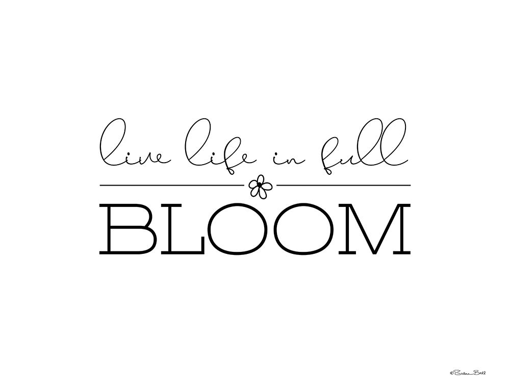 Live Life in Full Bloom art print by Susan Ball for $57.95 CAD