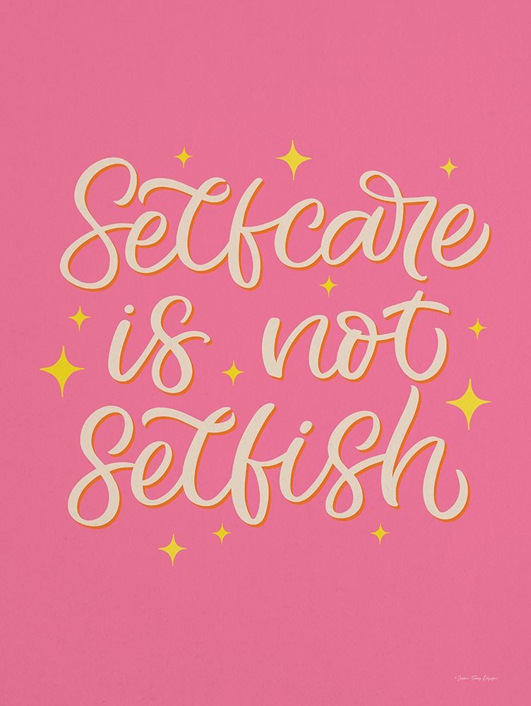 Self Care is not Selfish art print by Seve Trees Design for $57.95 CAD