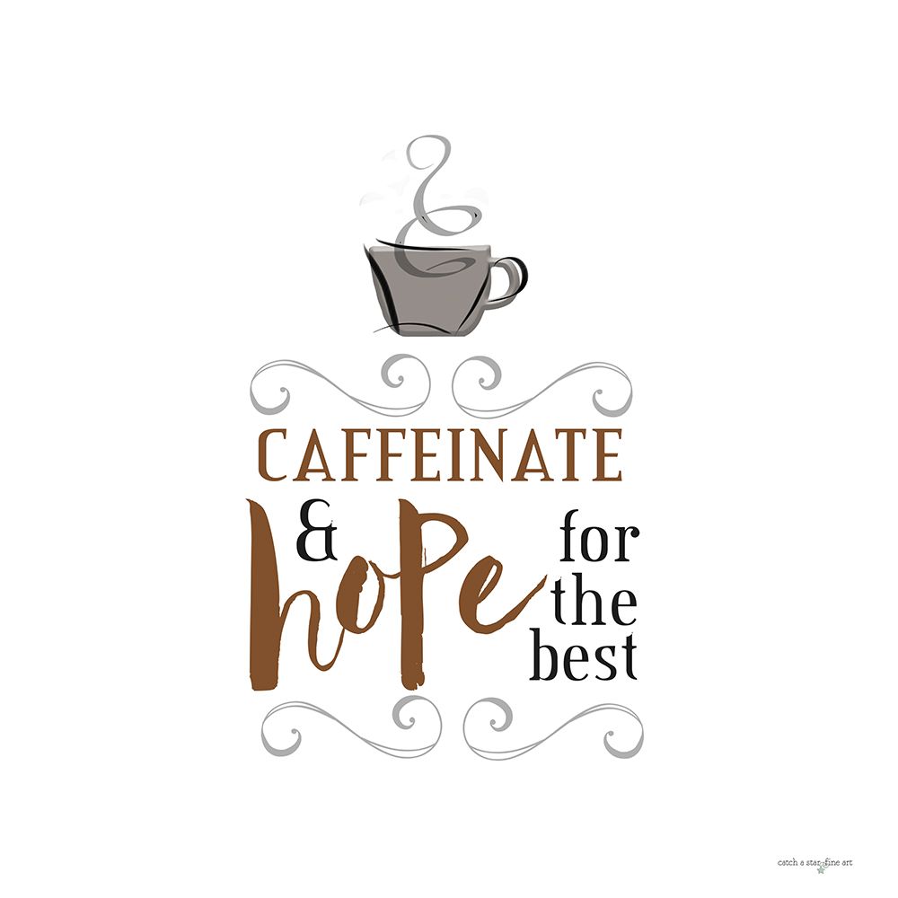 Caffeinate And Hope for the Best art print by Catch A Star Fine Art for $57.95 CAD
