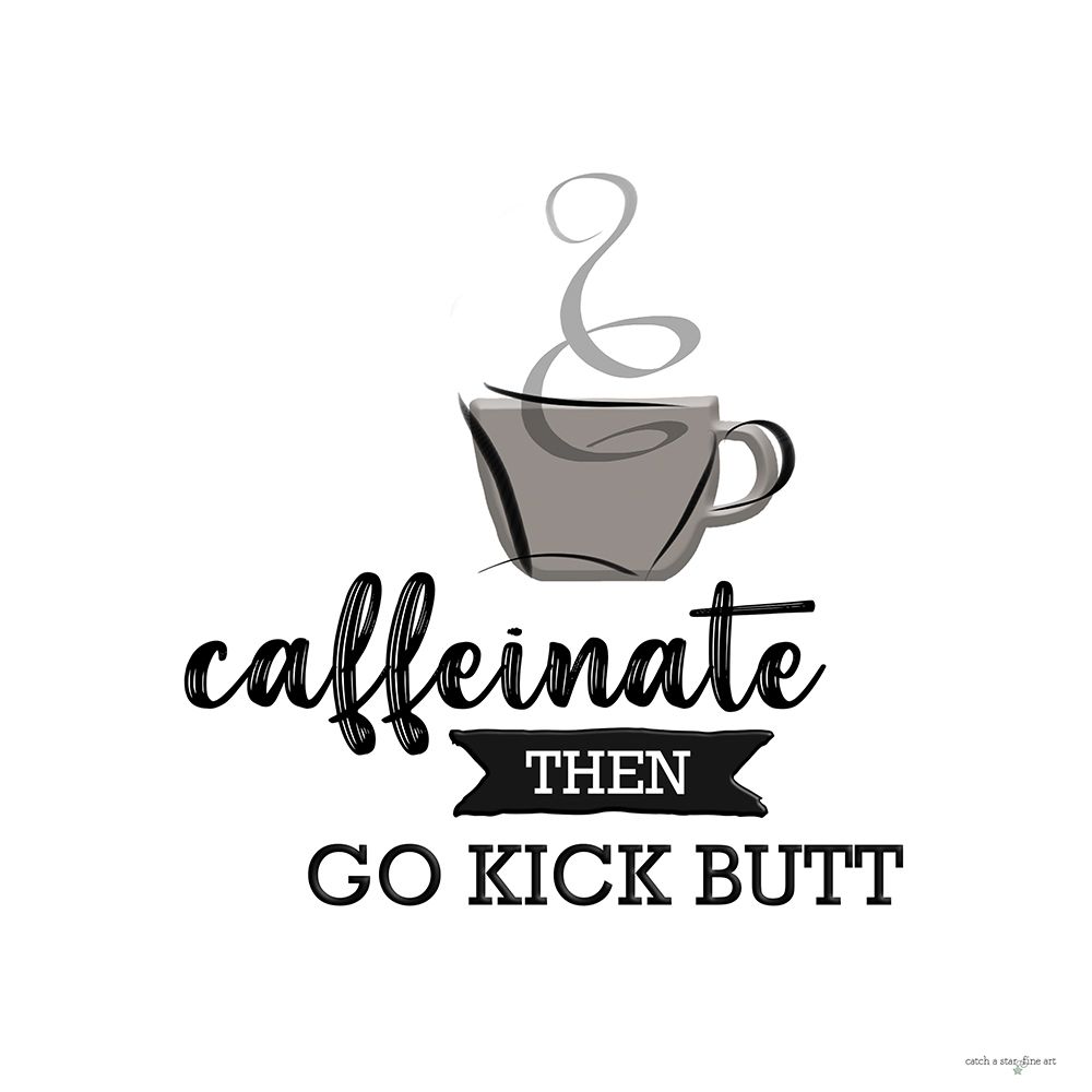 Caffeinate Then Go Kick Butt art print by Catch A Star Fine Art for $57.95 CAD