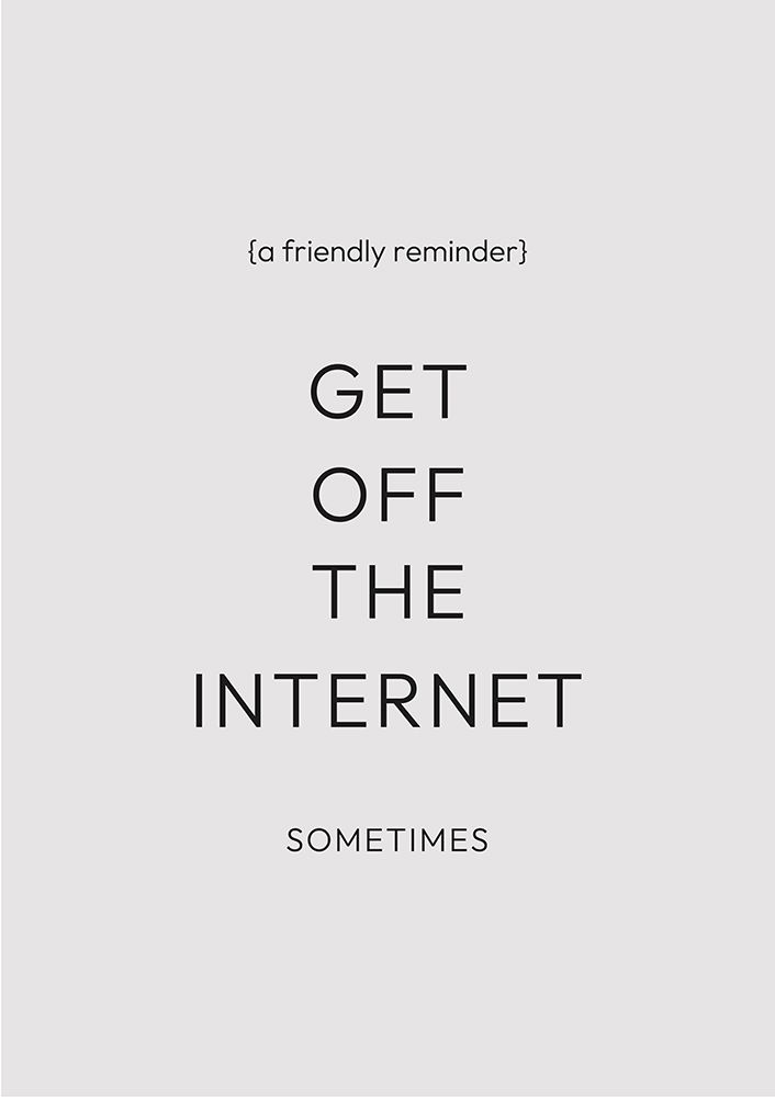 Get Off the Internet art print by Saskia Nickles for $57.95 CAD