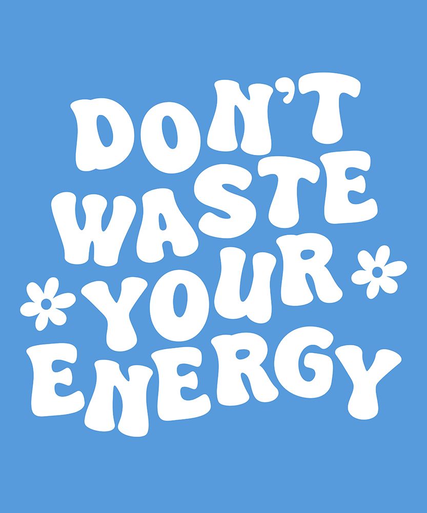 Don T Waste Your Energy art print by XYZ Studio for $57.95 CAD