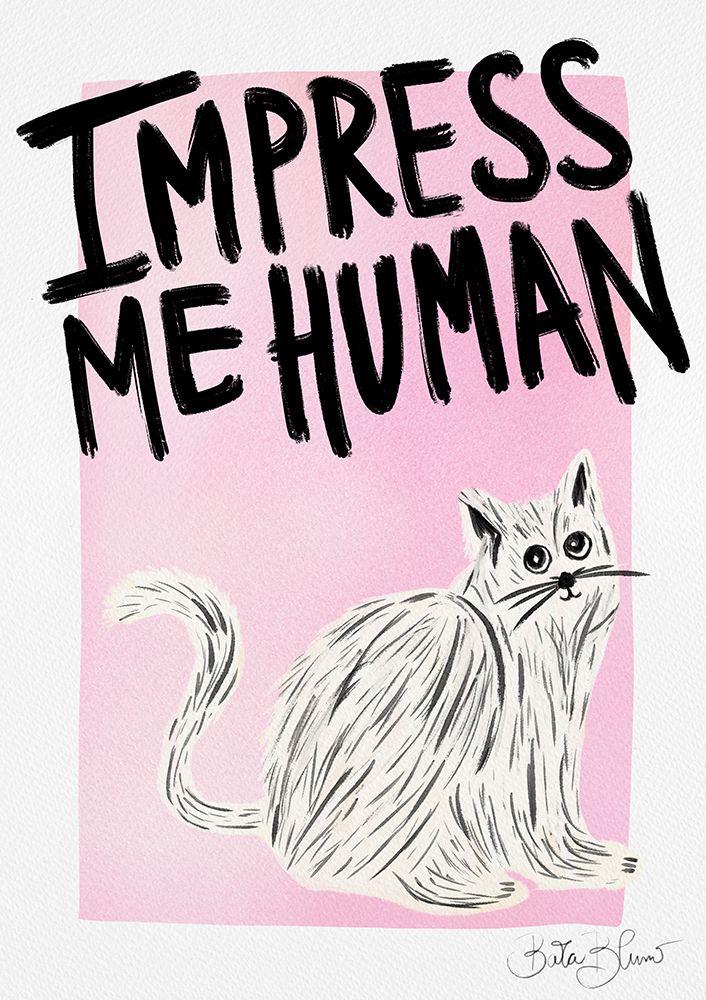 Cat Owner - Impress Me Human art print by Baroo Bloom for $57.95 CAD