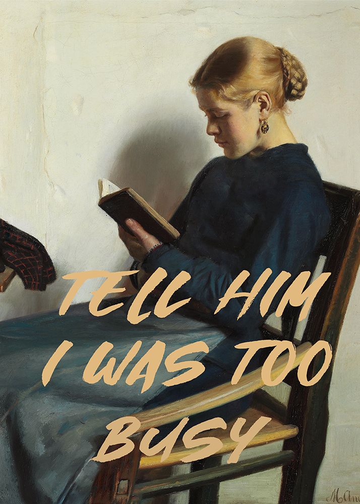 Tell Him I Was To Busy art print by The Art Concept for $57.95 CAD