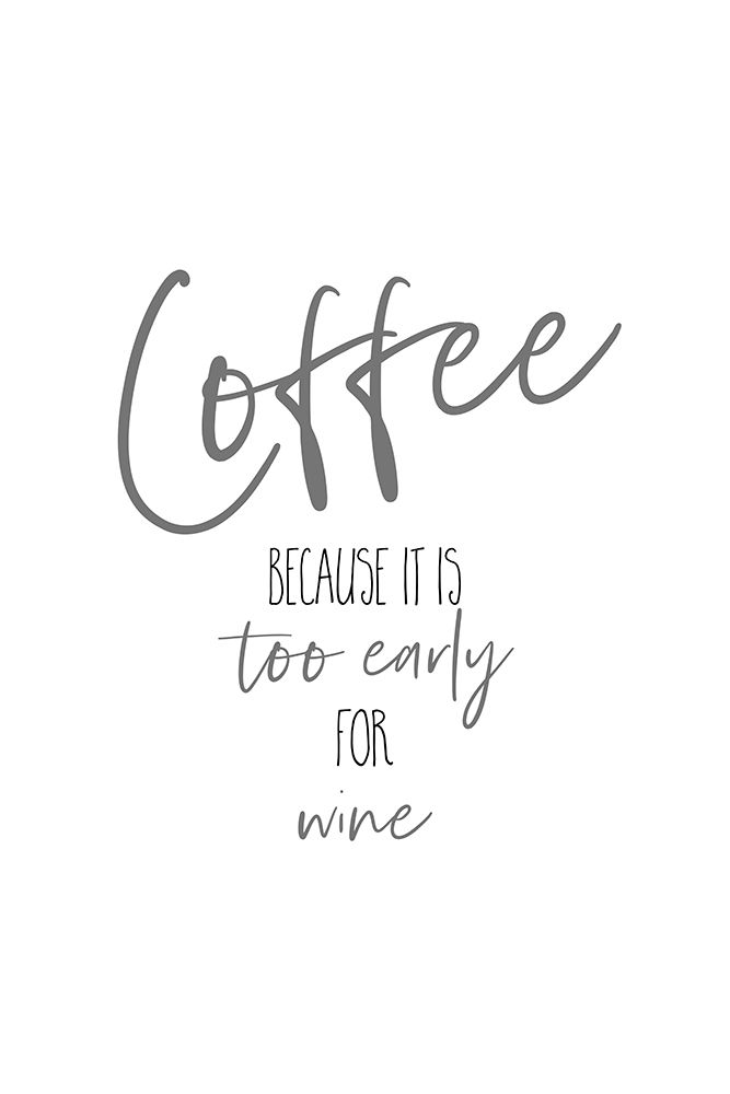 Coffee - too early for wine art print by Melanie Viola for $57.95 CAD