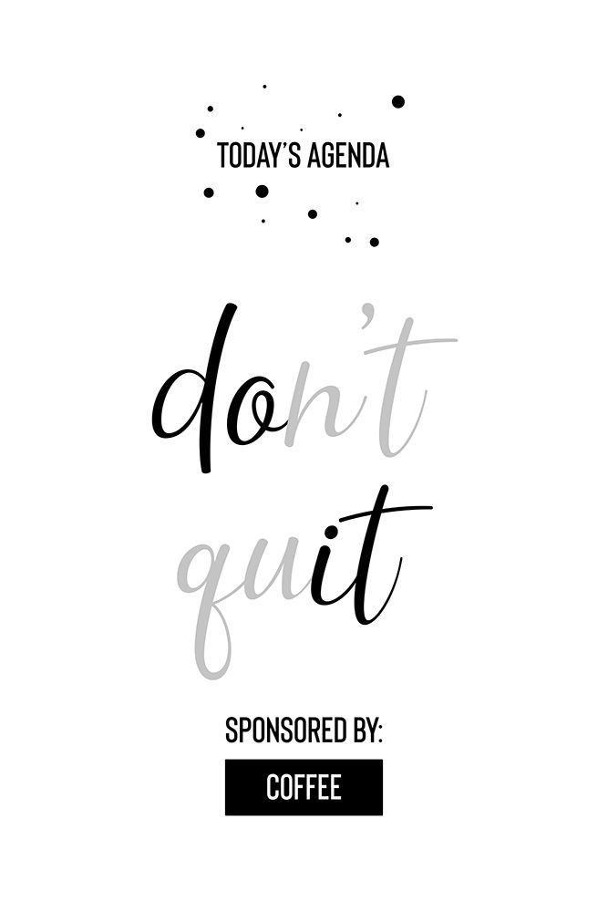 Todays Agenda DONT QUIT Sponsored by Coffee art print by Melanie Viola for $57.95 CAD