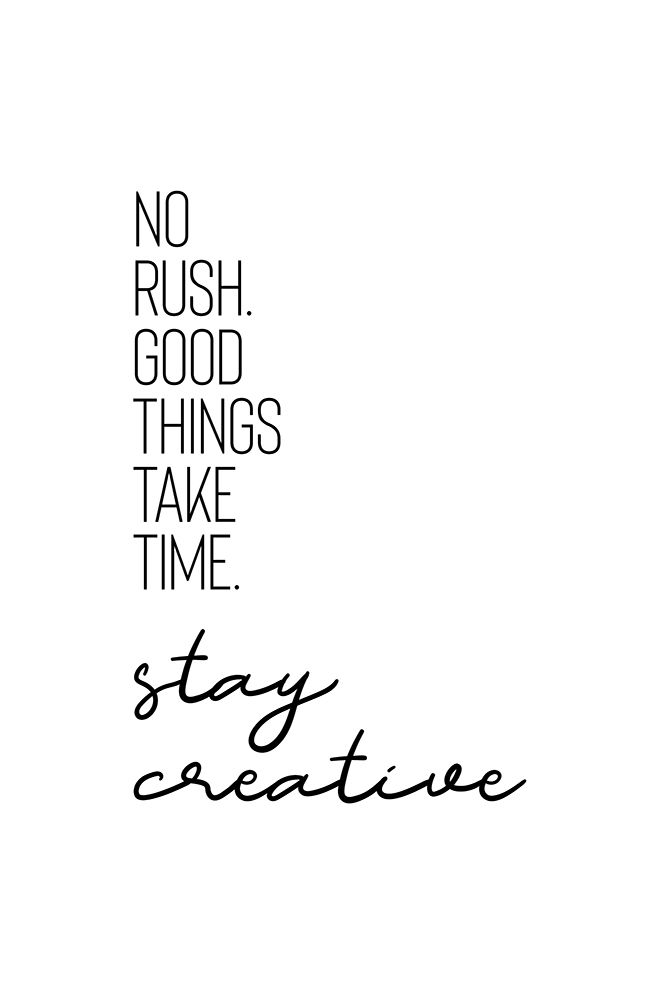NO RUSH. GOOD THINGS TAKE TIME. STAY CREATIVE. art print by Melanie Viola for $57.95 CAD