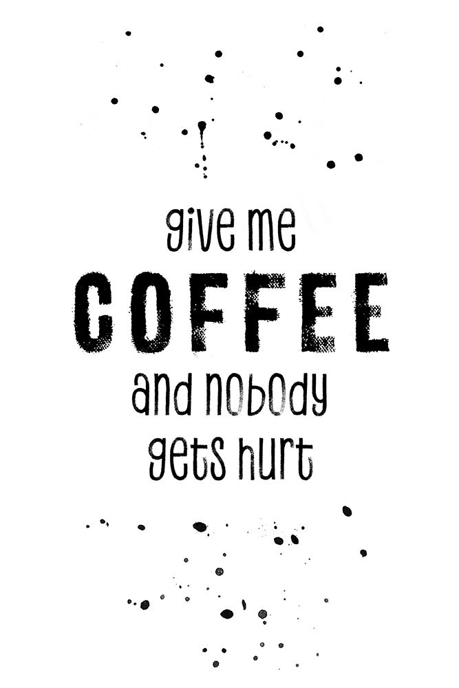 GIVE ME COFFEE AND NOBODY GETS HURT art print by Melanie Viola for $57.95 CAD