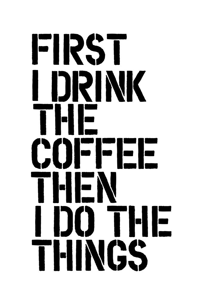First I Drink the Coffee Then I Do the Things art print by Brett Wilson for $57.95 CAD