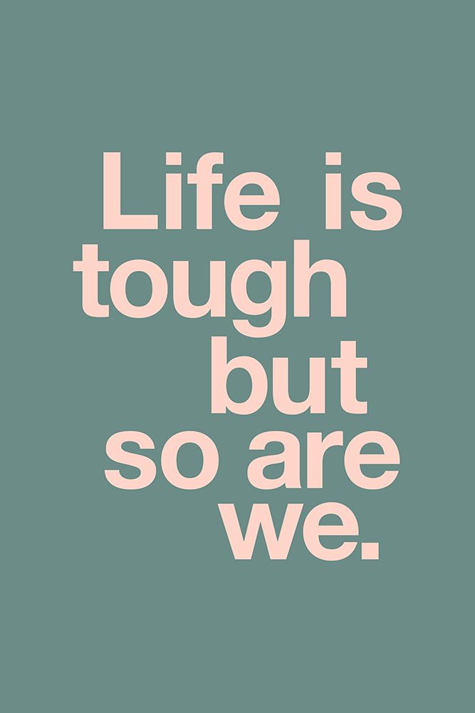 Life Is Tough but so Are We 6c8c87 art print by Brett Wilson for $57.95 CAD