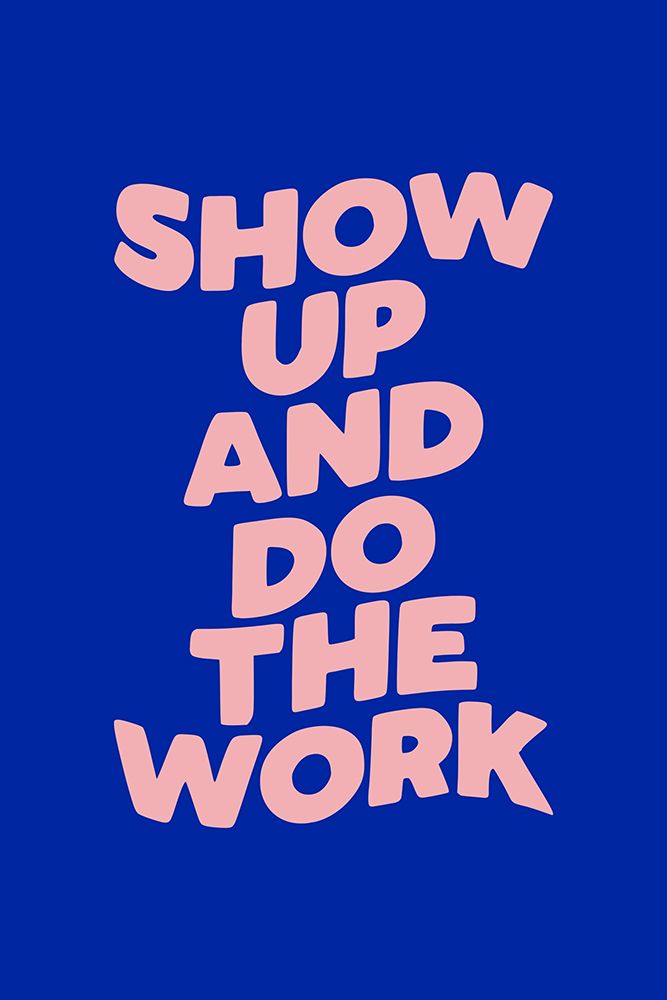 Show Up and Do the Work art print by Brett Wilson for $57.95 CAD