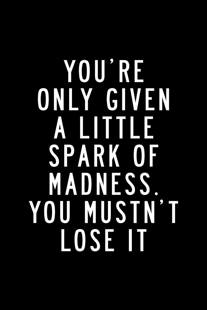 YouAnd#039;re Only Given a Little Spark of Madness You Must Not Lose It art print by Brett Wilson for $57.95 CAD