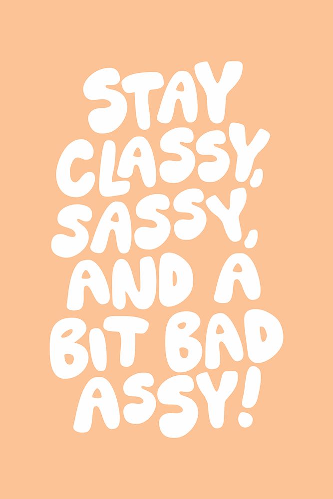 Stay Classy Sassy and a Bit Bad Assy Pantone Peach Fuzz Pictufy Collection art print by Brett Wilson for $57.95 CAD