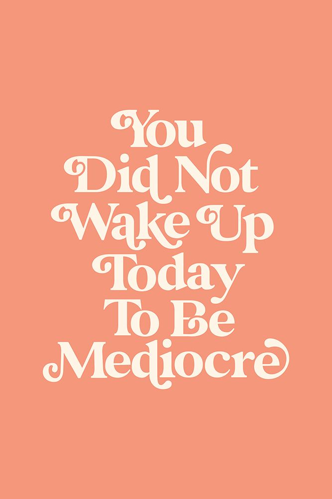 You Did Not Wake Up Today To Be Mediocre Pantone Peach Fuzz a Pictufy Collection art print by Brett Wilson for $57.95 CAD