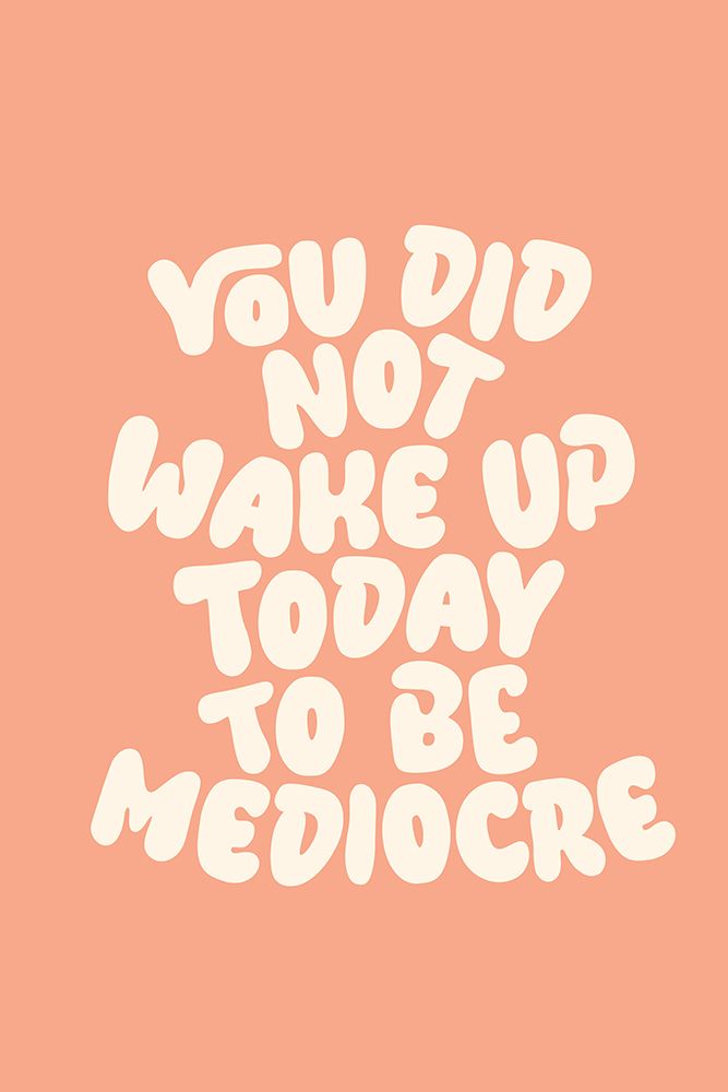 You Did Not Wake Up Today To Be Mediocre Pantone Peach Fuzz Pictufy Collection art print by Brett Wilson for $57.95 CAD