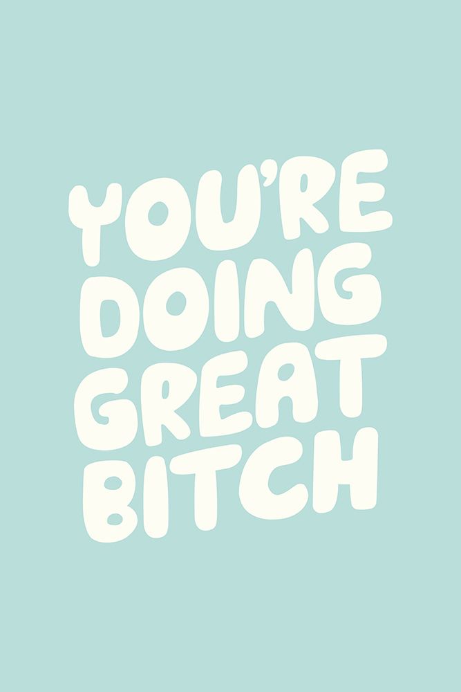 YouAnd#039;re Doing Great Bitch Badfda art print by Brett Wilson for $57.95 CAD