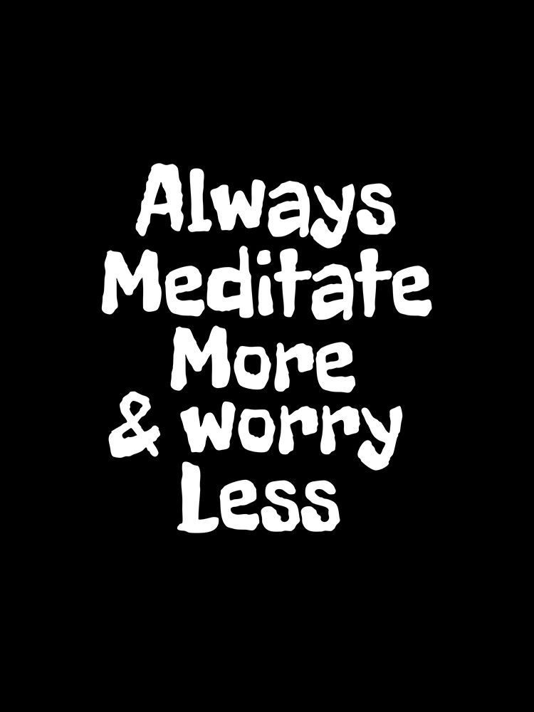 Always meditate more and worry less art print by Happie Eagle for $57.95 CAD