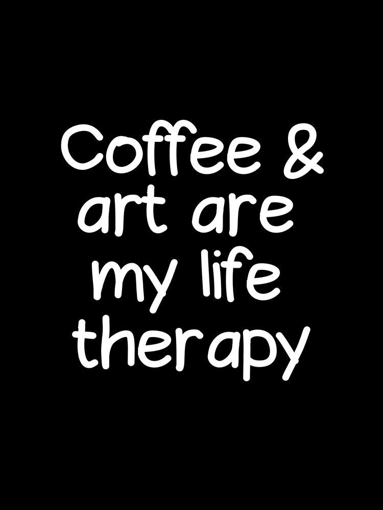 Coffee and art are my life therapy art print by Happie Eagle for $57.95 CAD