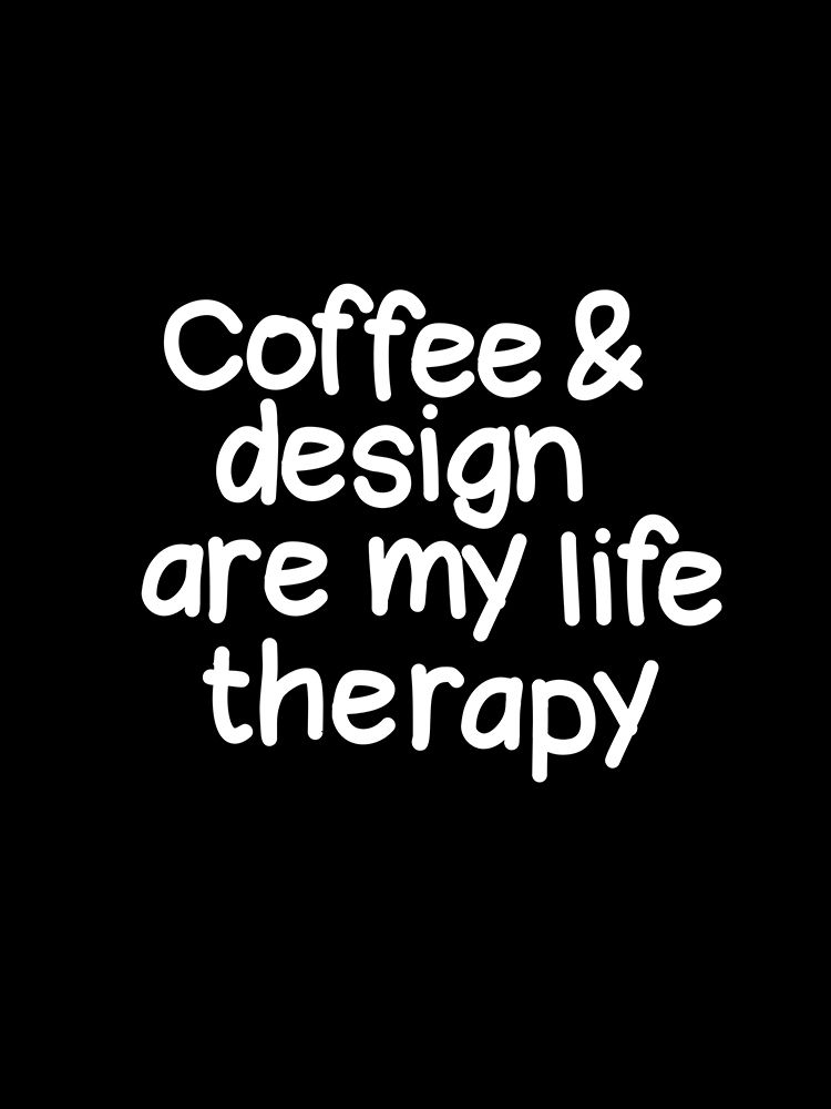 Coffee and design are my life therapy art print by Happie Eagle for $57.95 CAD