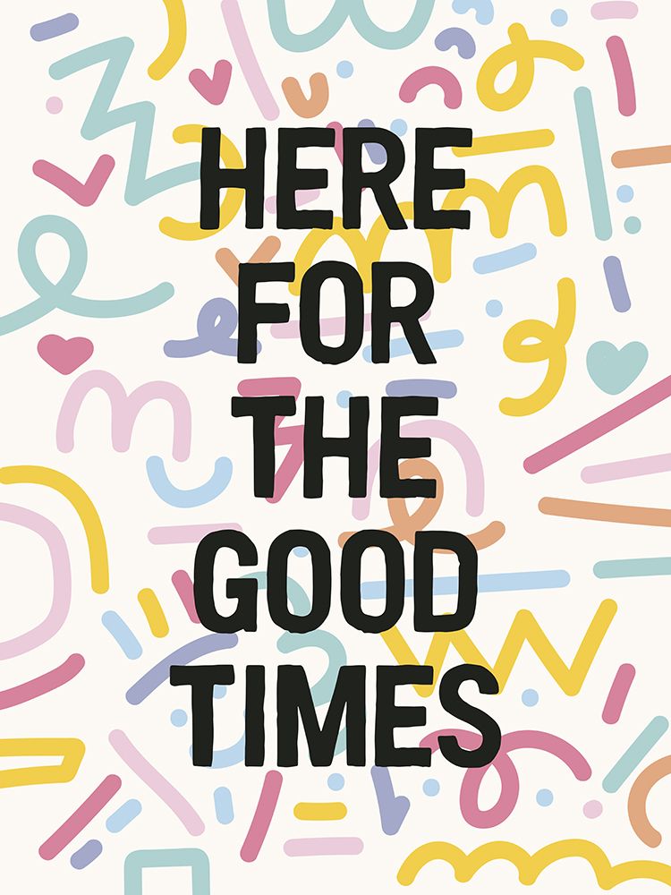 Here For The Good Times art print by Frankie Kerr-Dineen for $57.95 CAD