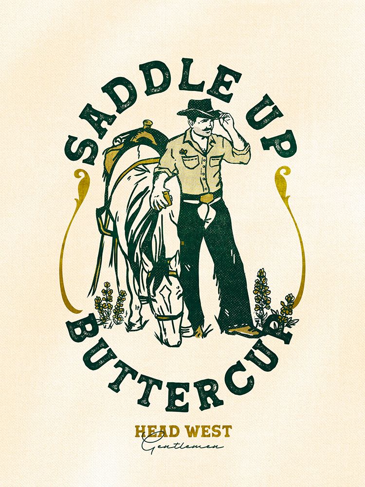 Saddle Up Buttercup Cowboy a Horse Art Print art print by The Whiskey Ginger for $57.95 CAD