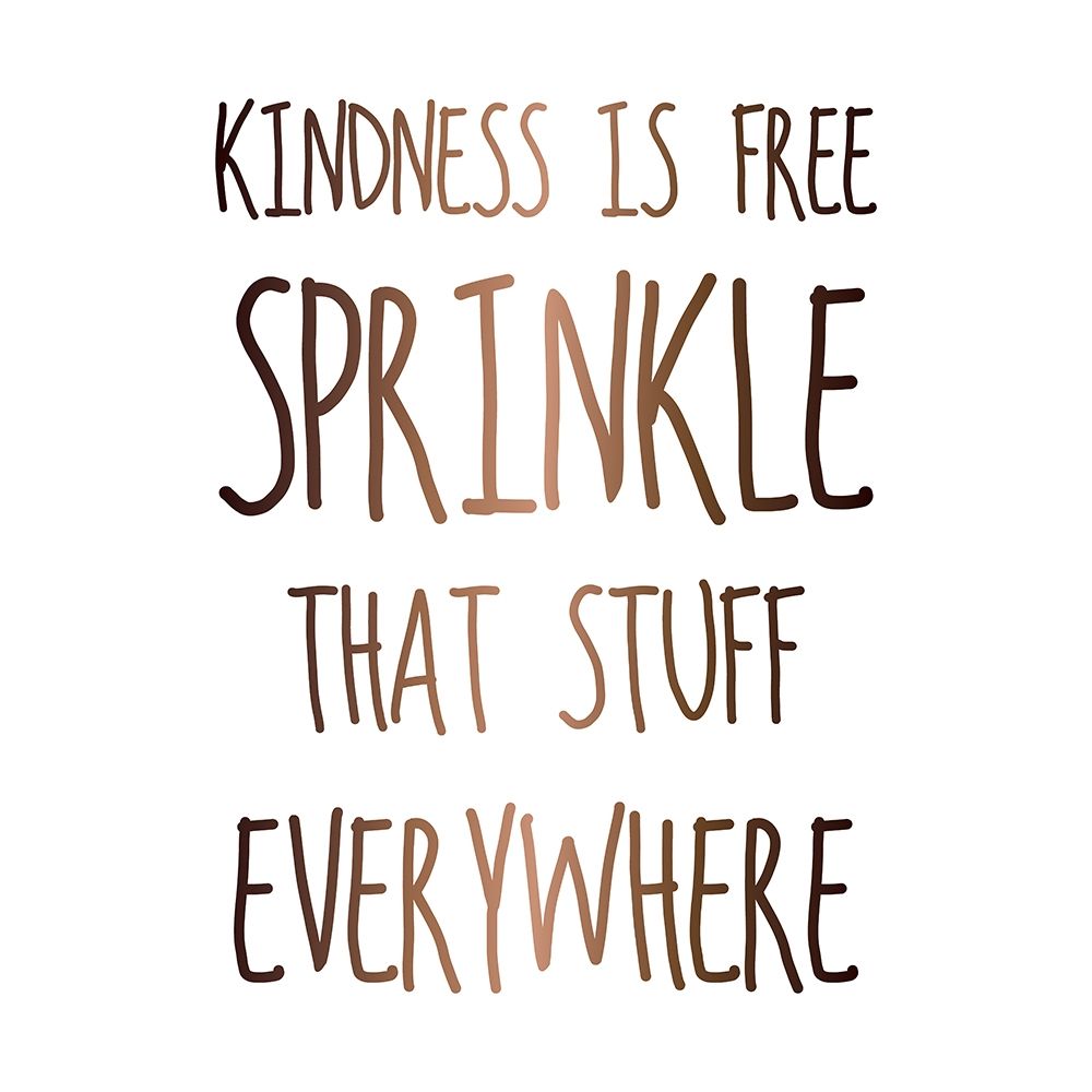 KINDNESS IS FREE SPRINKLE THAT STUFF EVERYWHERE art print by Atelier B Art Studio for $57.95 CAD