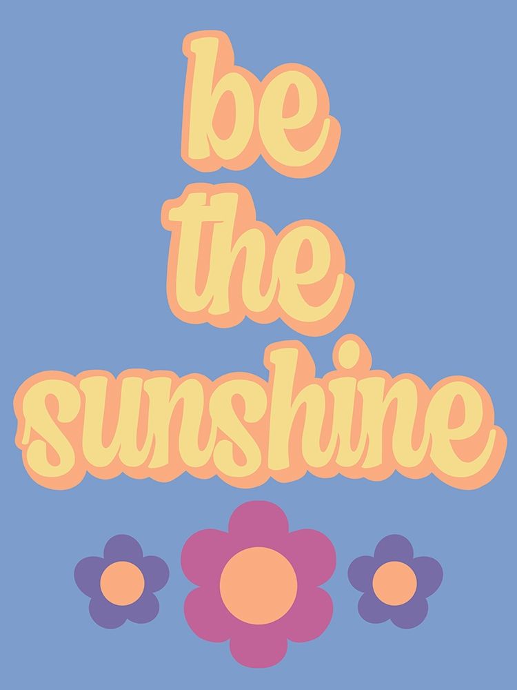 Be the Sunshine art print by Marcus Prime for $57.95 CAD