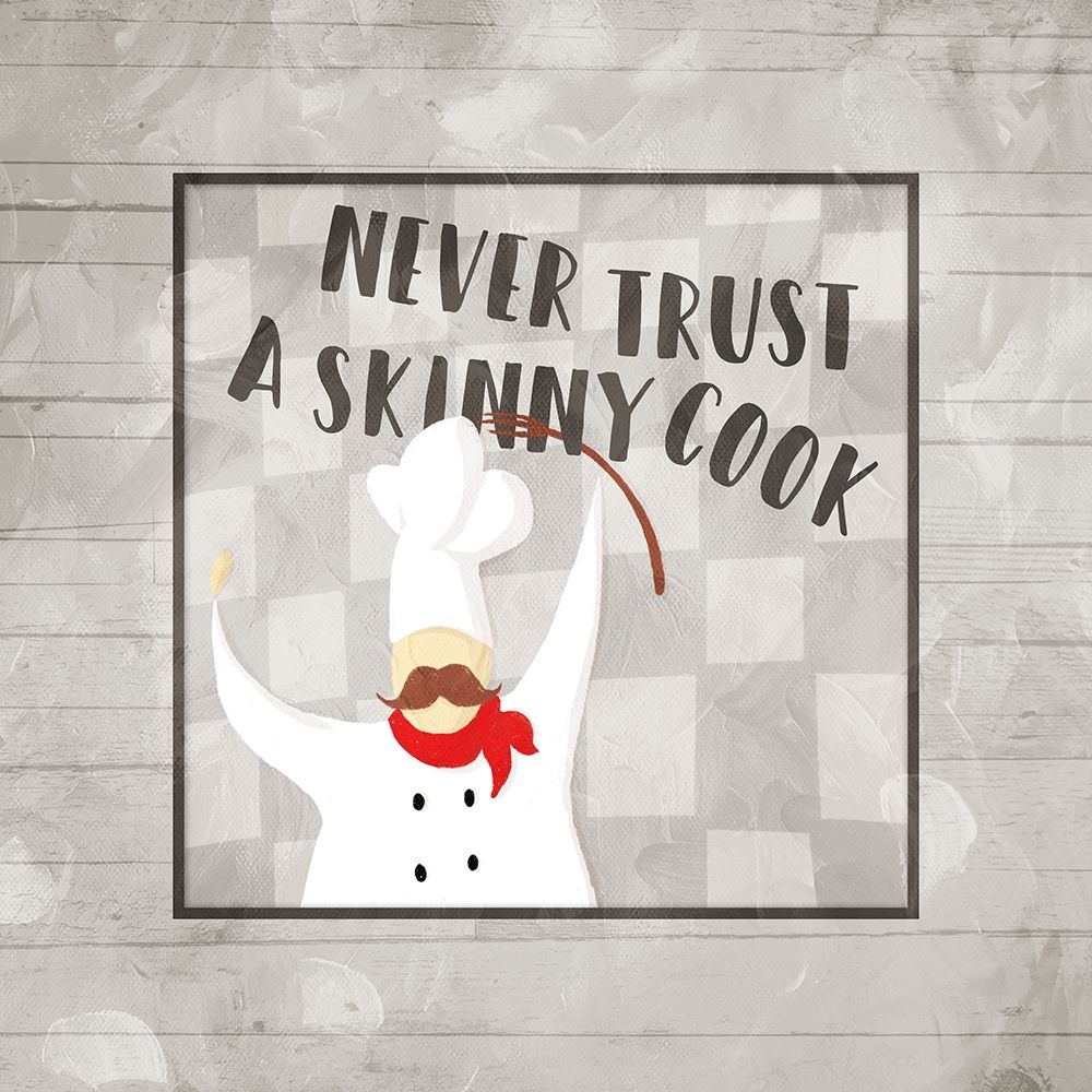 Never Trust A Skinny Cook art print by Milli Villa for $57.95 CAD