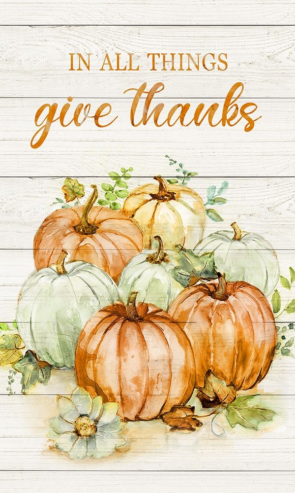 In All Things Give Thanks art print by Nan for $57.95 CAD