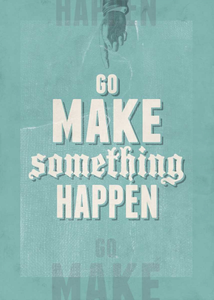 Go Make Something Happen art print by Hannes Beer for $57.95 CAD