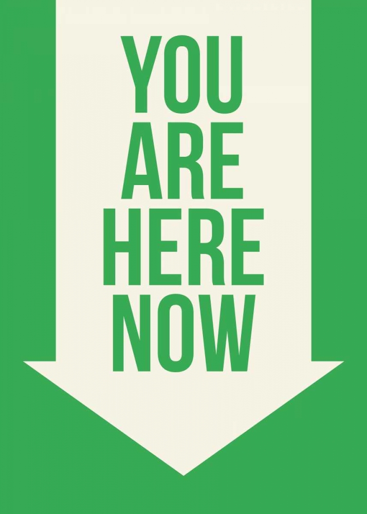You Are Here Now art print by GraphINC for $57.95 CAD
