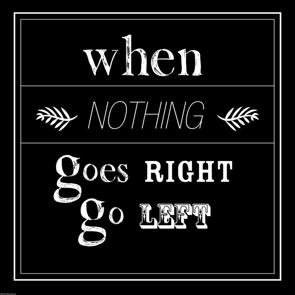 When Nothing Goes Right art print by GraphINC for $57.95 CAD