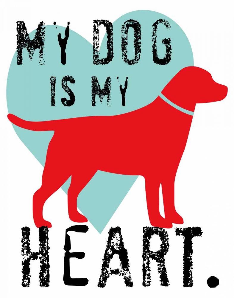 My Dog Is My Heart art print by Ginger Oliphant for $57.95 CAD