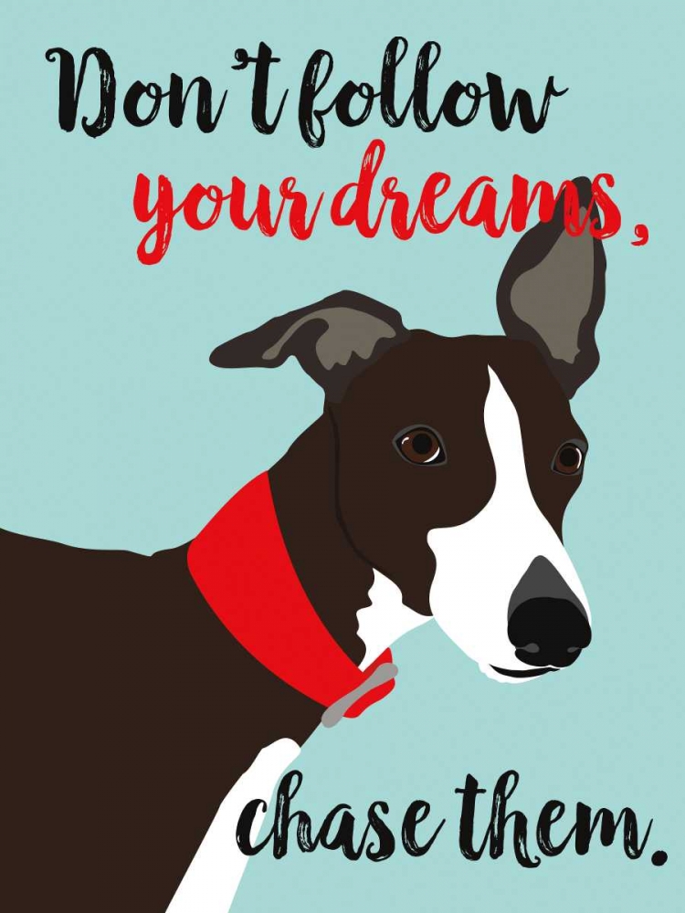 Dont Follow Your Dreams, Chase Them art print by Ginger Oliphant for $57.95 CAD