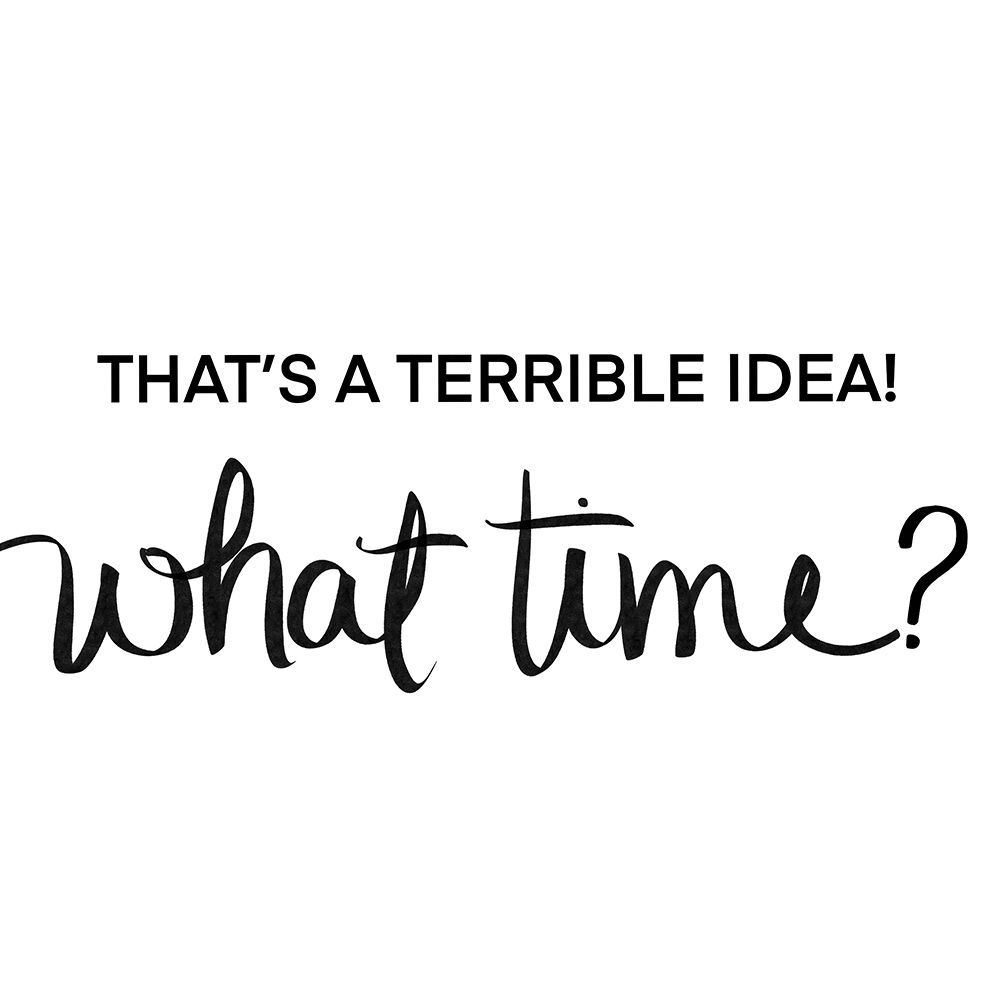 Thats a Terrible Idea-What Time art print by SD Graphics Studio for $57.95 CAD