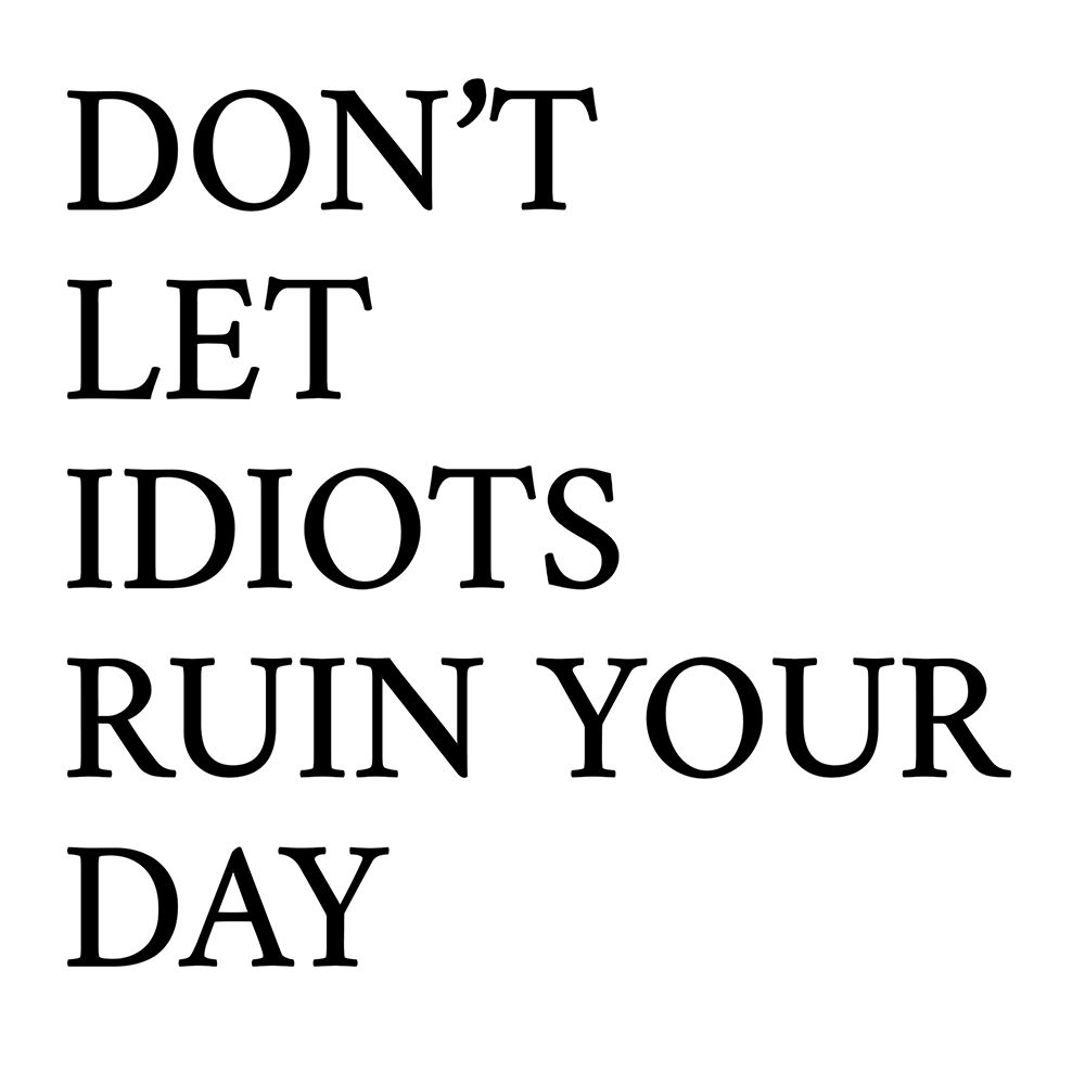 Dont Let Idiots Ruin Your Day art print by SD Graphics Studio for $57.95 CAD