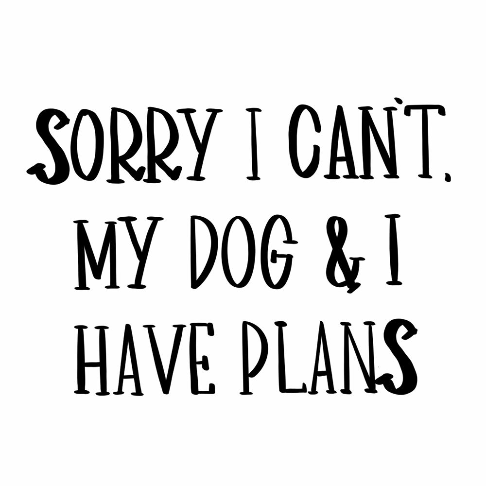 My Dog And I Have Plans art print by SD Graphics Studio for $57.95 CAD