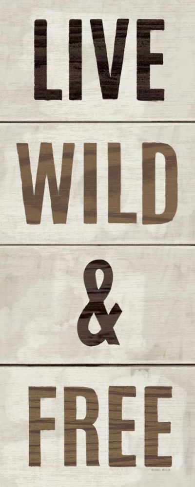 Wood Sign Live Wild and Free art print by Michael Mullan for $57.95 CAD