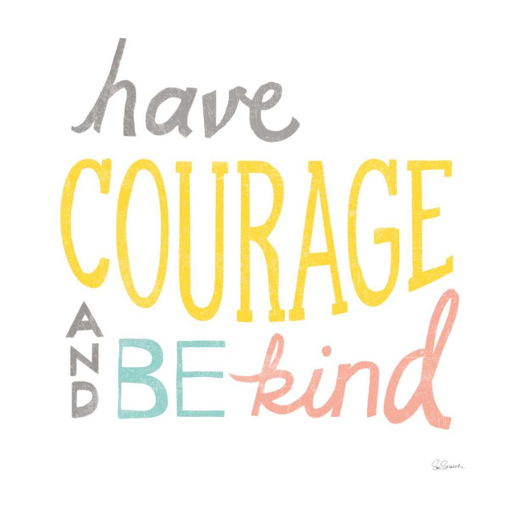 Have Courage art print by Sue Schlabach for $57.95 CAD