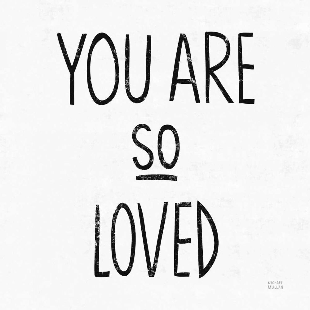 You Are So Loved Sq BW art print by Michael Mullan for $57.95 CAD