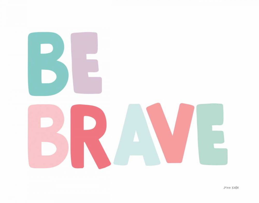 Be Brave art print by Ann Kelle for $57.95 CAD