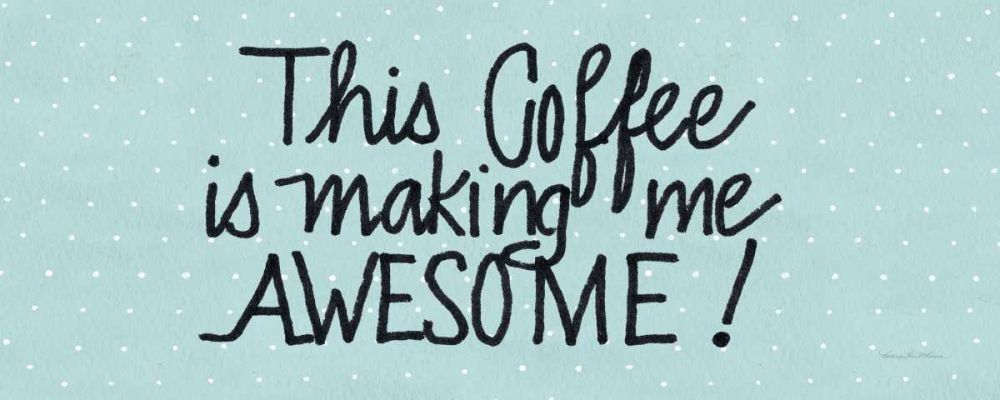 Awesome Coffee Blue art print by Kathleen Parr McKenna for $57.95 CAD