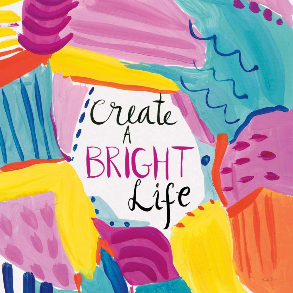 Create a Bright Life art print by Farida Zaman for $57.95 CAD