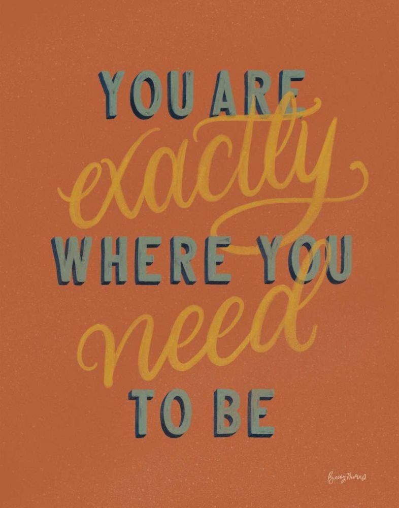 You are Exactly Where You Need Be Rust art print by Becky Thorns for $57.95 CAD