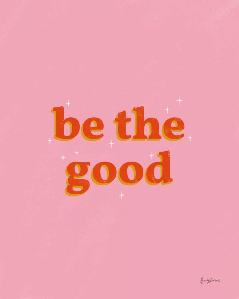 Be the Good art print by Becky Thorns for $57.95 CAD