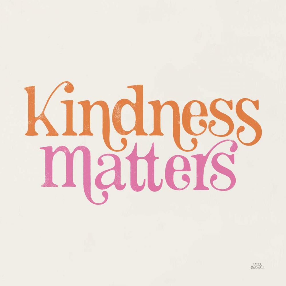 Kindness Matters art print by Laura Marshall for $57.95 CAD