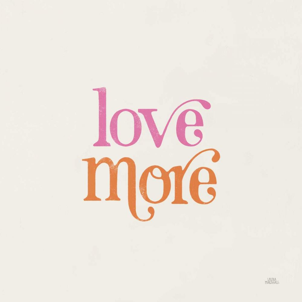 Love More art print by Laura Marshall for $57.95 CAD