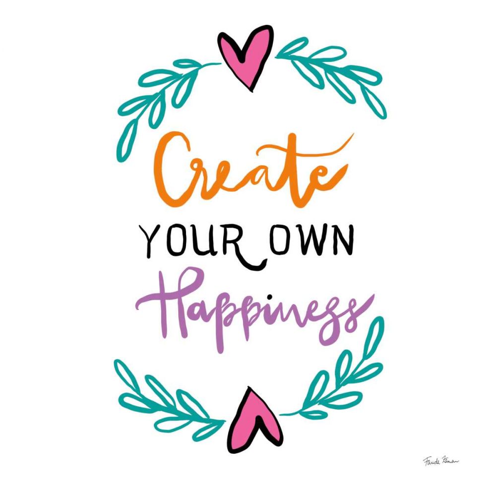 Create Your Own Happiness art print by Farida Zaman for $57.95 CAD