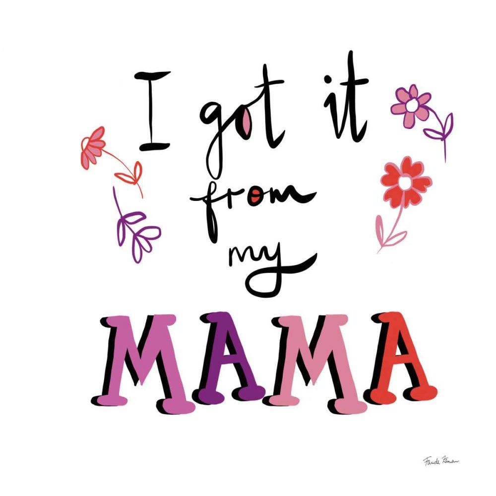 Got it From My Mama art print by Farida Zaman for $57.95 CAD