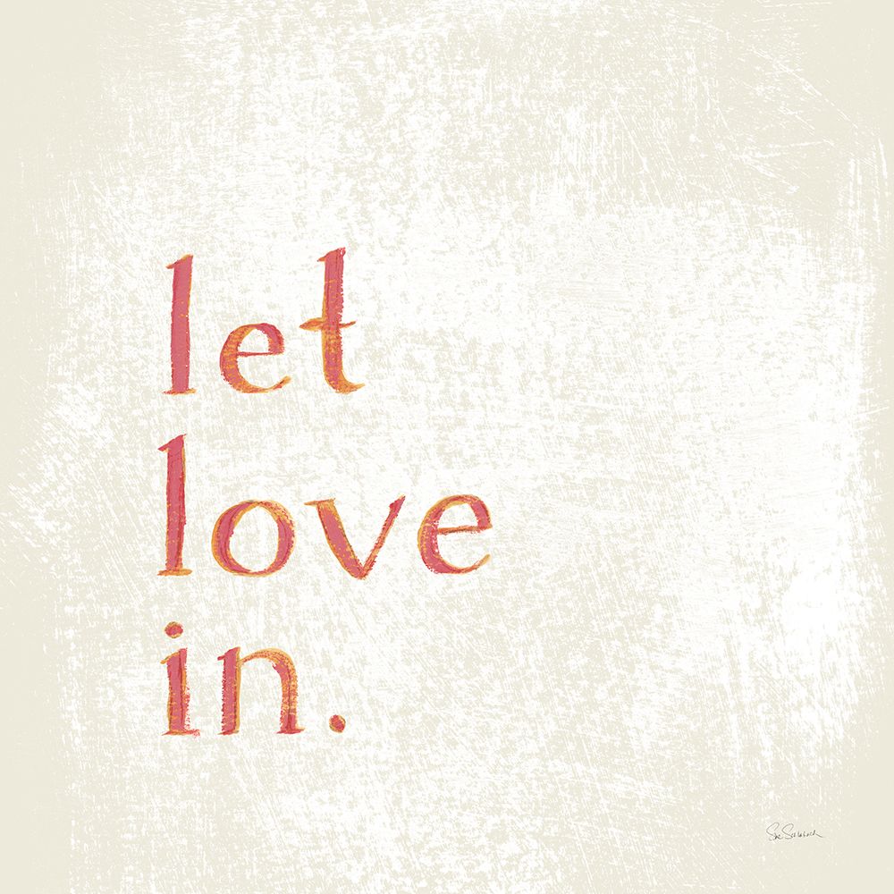 Let Love In art print by Sue Schlabach for $57.95 CAD